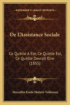 Paperback De L'Assistance Sociale: Ce Qu'elle A Ete, Ce Qu'elle Est, Ce Qu'elle Devrait Etre (1855) [French] Book