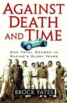 Hardcover Against Death and Time: One Fatal Season in Racing's Glory Years Book