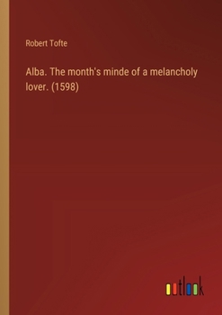 Paperback Alba. The month's minde of a melancholy lover. (1598) Book