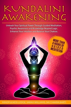 Paperback Kundalini Awakening: Unleash Your Spiritual Power Through Guided Meditation, Psychic Awareness and Knowledge Beyond Logic. Enhance Your Int Book