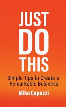 Paperback Just Do This: Simple Tips to Create a Remarkable Business Book