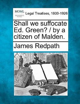 Paperback Shall We Suffocate Ed. Green? / By a Citizen of Malden. Book