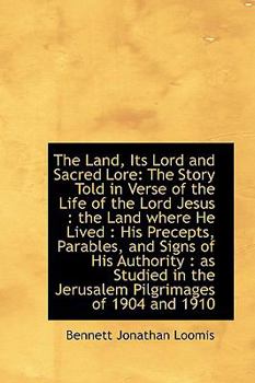 The Land, Its Lord and Sacred Lore: The Story Told in Verse of the Life of the Lord Jesus : the Land