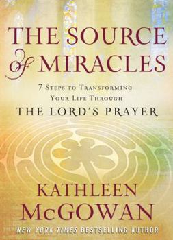 Hardcover The Source of Miracles: 7 Steps to Transforming Your Life Through the Lord's Prayer Book