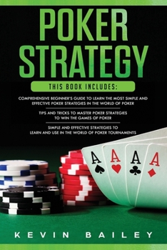 Paperback Poker Strategy: 3 Books in 1- Comprehensive Beginner's Guide+ Tips and Tricks+ Simple and Effective Poker Strategies Book