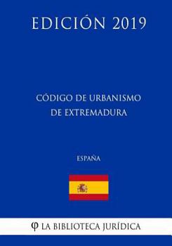 Paperback Código de Urbanismo de Extremadura (España) (Edición 2019) [Spanish] Book