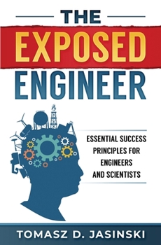 Paperback The Exposed Engineer: Essential Success Principles for Engineers and Scientists Book