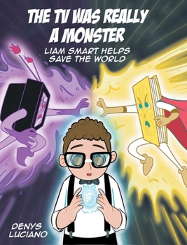Hardcover The TV Was Really a Monster: Liam Smart Helps Save the World Book