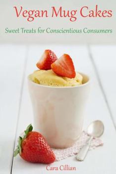 Paperback Vegan Mug Cakes: Sweet Treats for Conscientious Consumers Book