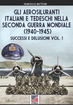 Paperback Gli aerosiluranti italiani e tedeschi della seconda guerra mondiale 1940-1945 - Vol. 1 [Italian] Book