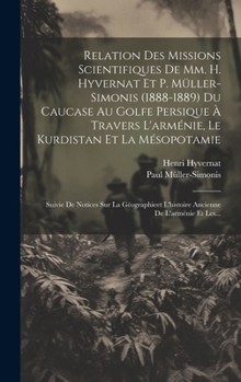 Hardcover Relation Des Missions Scientifiques De Mm. H. Hyvernat Et P. Müller-simonis (1888-1889) Du Caucase Au Golfe Persique À Travers L'arménie, Le Kurdistan [French] Book