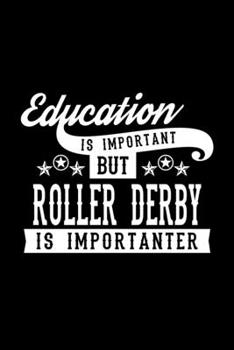 Paperback Education Is Important But Roller Derby Is Importanter: Lined Journal, 120 Pages, 6x9 Sizes, Funny Roller Derby Notebook Gift For Roller Derby Lover Book