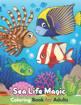 Paperback Sea Life Magic Coloring Book for Adults: Sea Creatures life, Beach, Tropical Fish, Island, Marine Life, Sea Animals, with Maze, Sudoku & More! Book