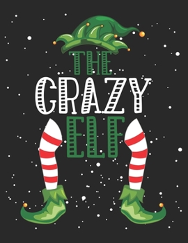 Paperback The Crazy Elf: Christmas Gifts Notebook, Journal, Diary For Crazy Men, women, Kids Book
