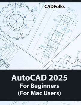 Paperback AutoCAD 2025 For Beginners (For Mac Users): A Step-by-Step Guide to Learning the Fundamentals Book