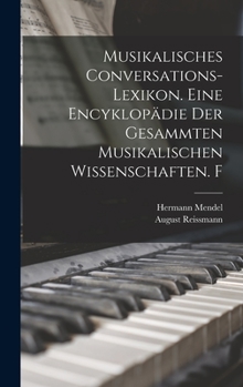 Hardcover Musikalisches Conversations-Lexikon. Eine Encyklopädie der gesammten musikalischen Wissenschaften. F [German] Book