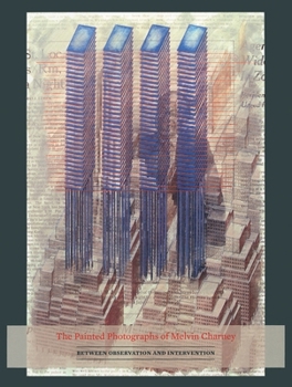 Paperback The Painted Photographs of Melvin Charney: Between Observation and Intervention Book