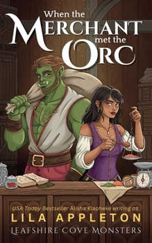 When the Merchant Met the Orc: A Cozy Fantasy Monster Romance (Leafshire Cove Monsters)