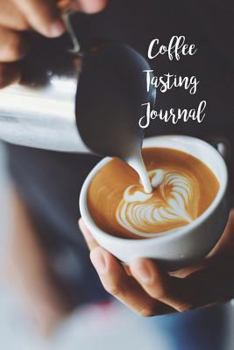 Coffee Tasting Journal : 6 X 9 Notebook with Writing Prompts, Gift for Coffee Lovers