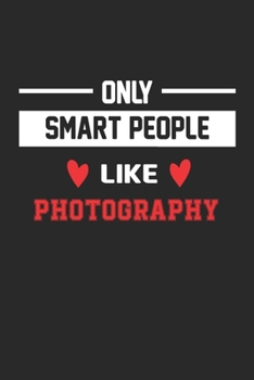 Paperback Only Smart People Like Photography Notebook - Funny Photography Journal Gift: Lined Photography lovers Notebook / Journal Gift, 120 Pages, 6x9, Soft C Book