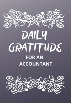 DAILY GRATITUDE FOR AN ACCOUNTANT: This simple LIFE - CHANGING Gratitude Journal is a guide to help you MANIFEST a MINDSET of gratitude!