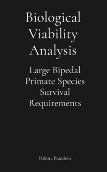 Biological Viability Analysis: Large Bipedal Primate Species Survival Requirements