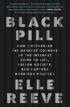 Paperback Black Pill: How I Witnessed the Darkest Corners of the Internet Come to Life, Poison Society, and Capture American Politics Book