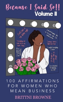 Paperback Because I Said So!!: 100 Affirmations For Women Who Mean Business Book