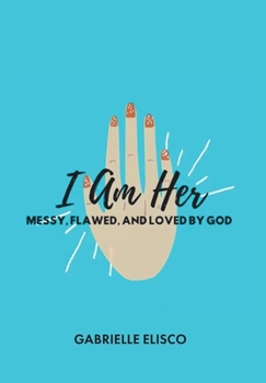 Hardcover I Am Her: Messy, Flawed, and Loved by God Book