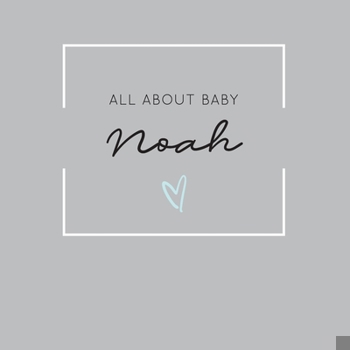 Paperback All About Baby Noah: The Perfect Personalized Keepsake Journal for Baby's First Year - Great Baby Shower Gift Book