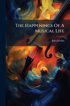 Paperback The Happenings Of A Musical Life Book