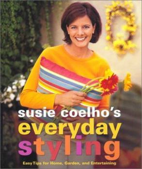 Hardcover Susie Coelho's Everyday Styling: Easy Tips for Home, Garden and Entertaining Book