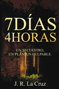 Paperback 7Días 4Horas: Un Secuestro, Un Plan, Un Culpable [Spanish] Book