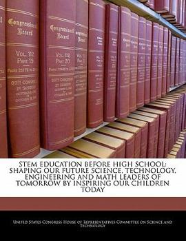 Paperback Stem Education Before High School: Shaping Our Future Science, Technology, Engineering and Math Leaders of Tomorrow by Inspiring Our Children Today Book