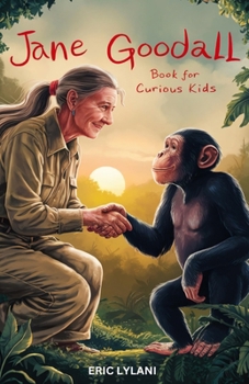 Jane Goodall Book for Curious Kids: Exploring the Extraordinary Life of a Pioneer Scientist Among Her Chimpanzee Companions (Great Minds for Curious Kids)
