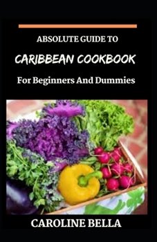 Paperback Absolute Guide To Caribbean Cookbook For Beginners And Dummies Book