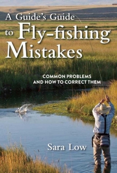 Paperback A Guide's Guide to Fly-Fishing Mistakes: Common Problems and How to Correct Them Book