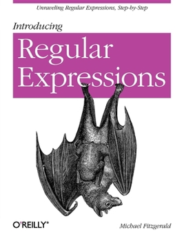 Paperback Introducing Regular Expressions: Unraveling Regular Expressions, Step-By-Step Book