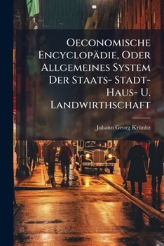 Oeconomische Encyclop Die, Oder Allgemeines System Der Staats- Stadt- Haus- U. Landwirthschaft: In Alphabetischer Ordnung. Von Haf Bis Hanf: Nebst 3 5