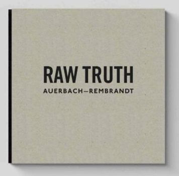 Hardcover Raw Truth: Auerbach-Rembrandt Book