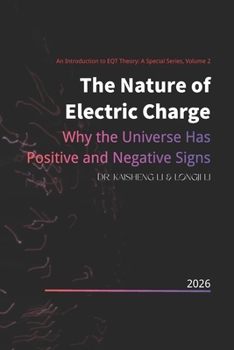 The Nature of Electric Charge: Why the Universe Has Positive and Negative Signs