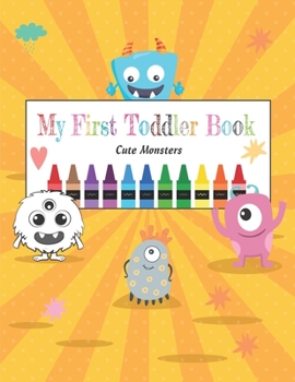 Paperback My First toddler Book of Cute Monsters: Kids Ages 2-5, Early Learning coloring activity books Book