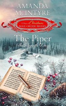 Paperback The Piper; The Eleventh Day (the 12 Days of Christmas Mail-Order Brides): Book 11 Book