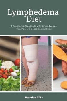 Paperback Lymphedema Diet: A Beginner's 4-Step Guide, with Sample Recipes, Meal Plan, and a Food Content Guide Book