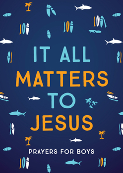 Paperback It All Matters to Jesus (Boys): Prayers for Boys Book