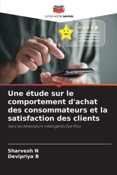 Une étude sur le comportement d'achat des consommateurs et la satisfaction des clients (French Edition)