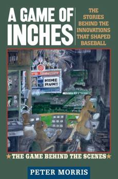 Hardcover A Game of Inches: The Stories Behind the Innovations That Shaped Baseball: The Game Behind the Scenes Book