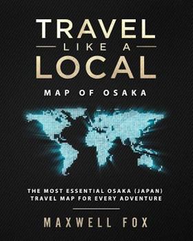 Paperback Travel Like a Local - Map of Osaka: The Most Essential Osaka (Japan) Travel Map for Every Adventure Book