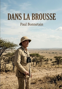 Dans la brousse: Les sensations du Soudan à travers les récits d'un voyageur, Paul Bonnetain, au coeur de l'Afrique coloniale (French Edition)