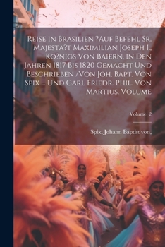 Paperback Reise in Brasilien ?auf Befehl Sr. Majesta't Maximilian Joseph I., Ko?nigs von Baiern, in den Jahren 1817 bis 1820 gemacht und beschrieben /von Joh. B [German] Book